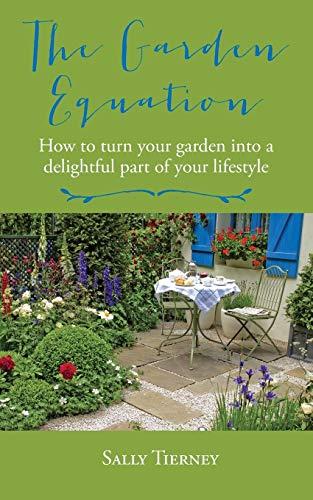 The Garden Equation: How to make your garden a delightful part of your lifestyle.