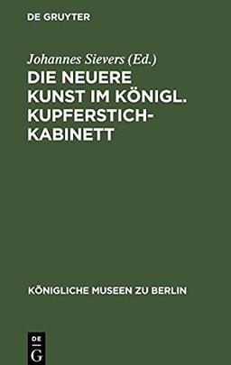 Die neuere Kunst im Königl. Kupferstichkabinett: Eine Anleitung zur Benutzung der Sammlung