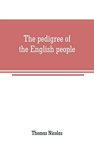 The pedigree of the English people: an argument, historical and scientific on English ethnology, showing the progrress of race-amalgamation in Britain ... to the incorporation of the Celtic aborigines