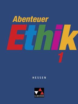 Abenteuer Ethik - Hessen / Abenteuer Ethik 1: Unterrichtswerk für Ethik in der Sekundarstufe I / Für die Jahrgangsstufen 5/6