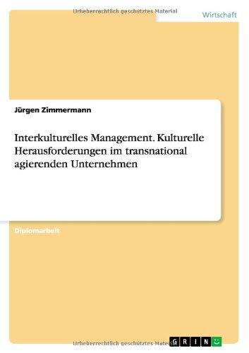 Interkulturelles Management. Kulturelle Herausforderungen im transnational agierenden Unternehmen