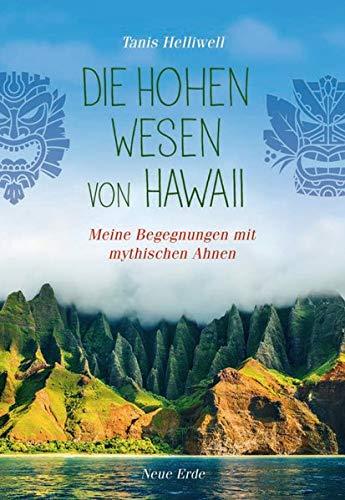 Die Hohen Wesen von Hawaii: Meine Begegnungen mit geistigen Ahnen