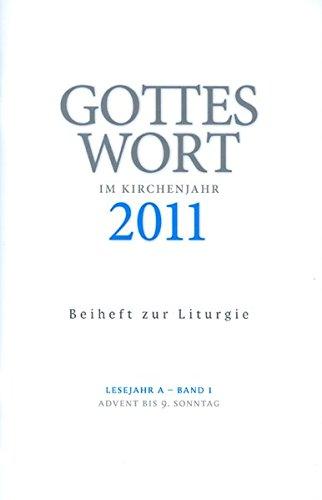 Gottes Wort im Kirchenjahr: 2011 Lesejahr A - Band 1: Advent bis 9. Sonntag. Beiheft zur Liturgie