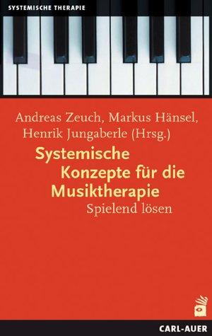 Systemische Konzepte für die Musiktherapie: Spielend lösen