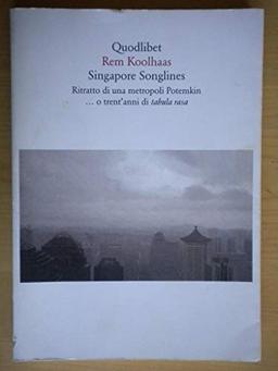 Singapore songlines. Ritratto di una metropoli Potemkin... O trent'anni di tabula rasa