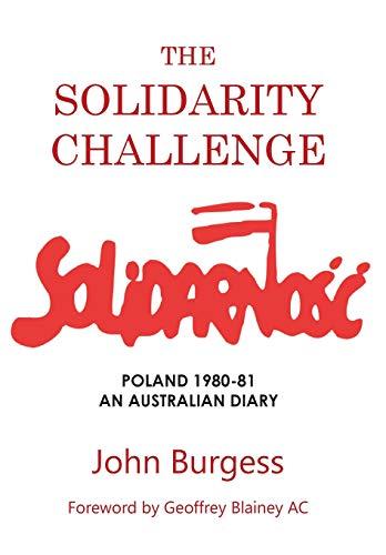 THE SOLIDARITY CHALLENGE: POLAND 1980-81, AN AUSTRALIAN DIARY