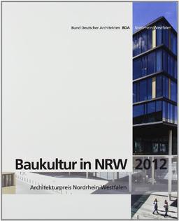 Baukultur in NRW 2012. Architekturpreis Nordrhein-Westfalen