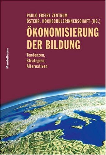 Ökonomisierung der Bildung: Tendenzen, Strategien, Alternativen