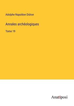 Annales archéologiques: Tome 19