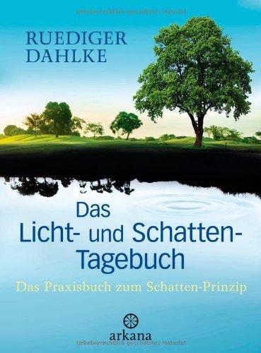 Das Licht- und Schatten-Tagebuch: Das Praxisbuch zum Schatten-Prinzip