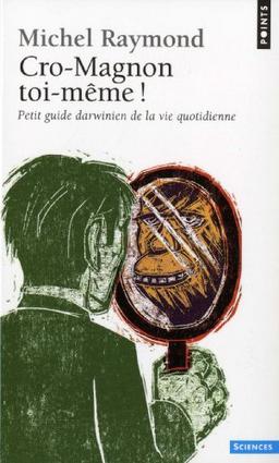 Cro-Magnon toi-même ! : petit guide darwinien de la vie quotidienne