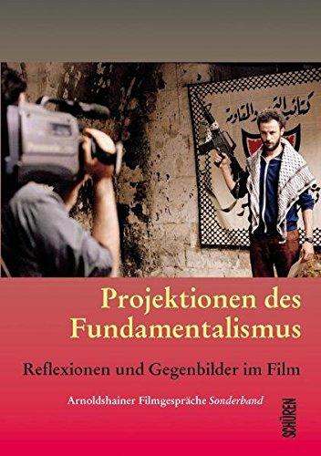 Projektionen des Fundamentalismus: Reflexionen und Gegenbilder im Film (Arnoldshainer Filmgespräche)