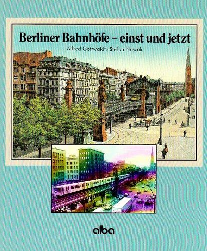 Berliner Bahnhöfe, einst und jetzt