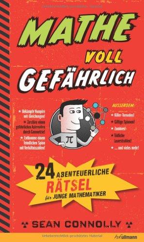 Mathe - voll gefährlich. 24 abenteuerliche Rätsel für junge Mathematiker.