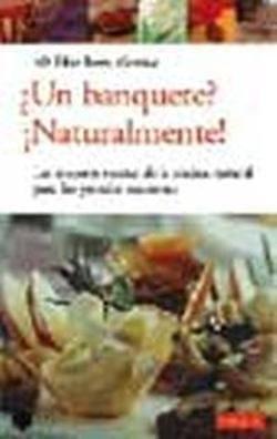 ¿Un banquete?, ¡naturalmente! : las mejores recetas de la cocina natural para las grandes ocasiones (ALIMENTACIÓN, Band 86)