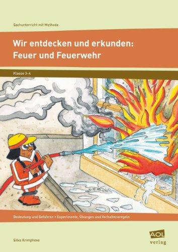 Wir entdecken und erkunden: Feuer und Feuerwehr: Bedeutung und Gefahren - Experimente, Übungen und Verhaltensregeln (3. und 4. Klasse) (Sachunterricht mit Methode)