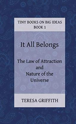 It All Belongs - The Law of Attraction and Nature of the Universe