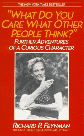 What Do You Care What Other People Think ?: Further Adventures of a Curious Character