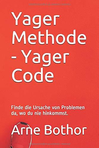 Yager Methode - Yager Code: Finde die Ursache von Problemen da, wo du nie hinkommst.