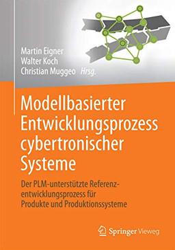 Modellbasierter Entwicklungsprozess cybertronischer Systeme: Der PLM-unterstützte Referenzentwicklungsprozess für Produkte und Produktionssysteme