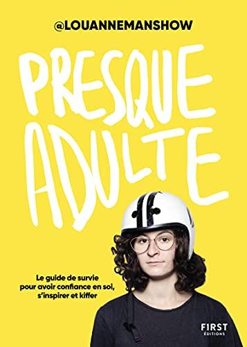 Presque adulte : le guide de survie pour avoir confiance en soi, s'inspirer et kiffer