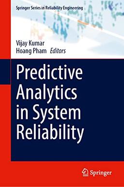 Predictive Analytics in System Reliability (Springer Series in Reliability Engineering)