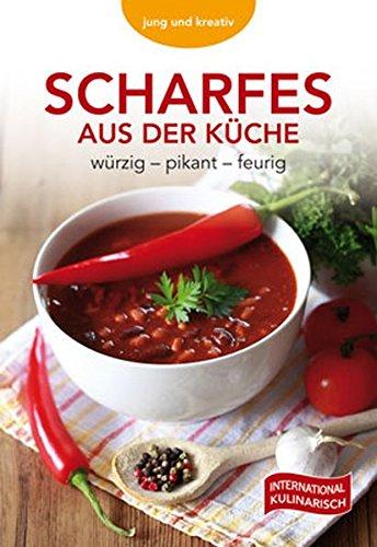 Scharfes aus der Küche: würzig-pikant-feurig