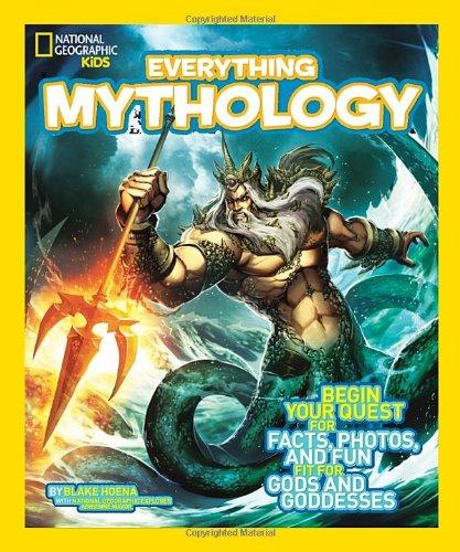 National Geographic Kids Everything Mythology: Begin Your Quest for Facts, Photos, and Fun Fit for Gods and Goddesses