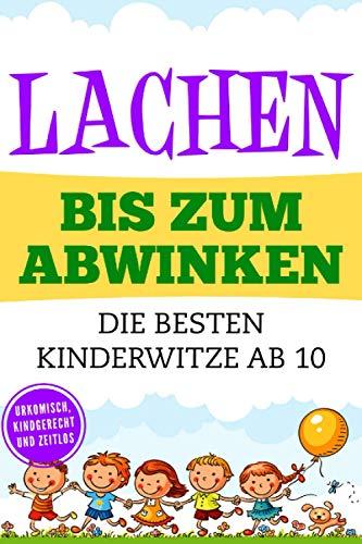 Lachen bis zum Abwinken: Die besten Kinderwitze ab 10 - Urkomisch, Kindgerecht und Zeitlos