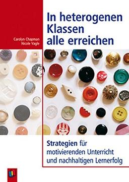 In heterogenen Klassen alle erreichen: Strategien für motivierenden Unterricht und nachhaltigen Lernerfolg