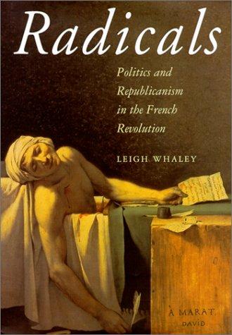 Radicals: Politics and Republicanism in the French Revolution