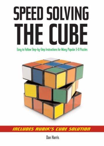 Speedsolving the Cube: Easy-To-Follow, Step-By-Step Instructions for Many Popular 3-D Puzzles