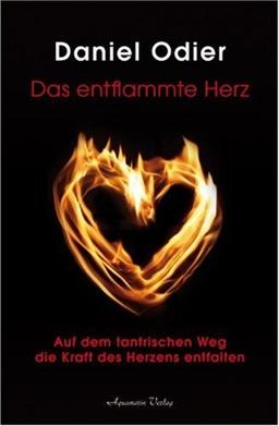 Das entflammte Herz - Auf dem tantrischen Weg die Kraft des Herzens entfalten