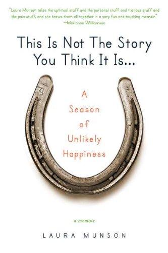 This Is Not the Story You Think It Is...: A Season of Unlikely Happiness