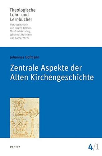 Zentrale Aspekte der Alten Kirchengeschichte (Theologische Lehr- und Lernbücher)