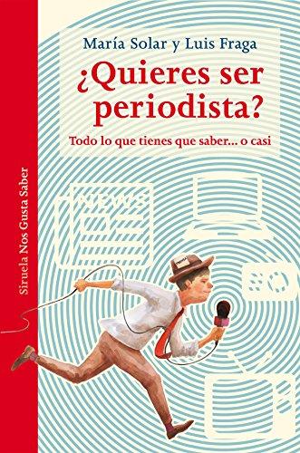 ¿Quieres ser periodista? : todo lo que tienes que saber-- o casi (Las Tres Edades / Nos Gusta Saber, Band 32)