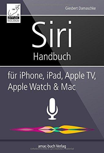 Siri Handbuch - für iPhone, iPad, Apple TV, Apple Watch und Mac