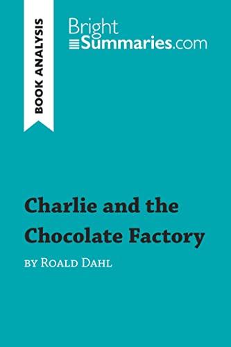 Charlie and the Chocolate Factory by Roald Dahl (Book Analysis): Detailed Summary, Analysis and Reading Guide (BrightSummaries.com)