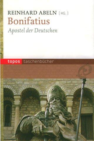 Bonifatius: Apostel der Deutschen