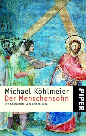 Der Menschensohn: Die Geschichte vom Leiden Jesu