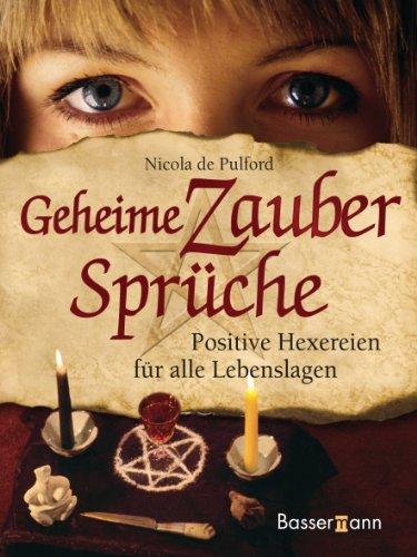 Geheime Zaubersprüche: Positive Hexereien für alle Lebenslagen