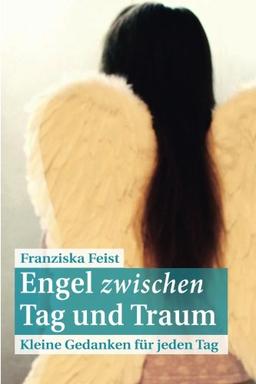 Engel zwischen Tag und Traum: Kleine Gedanken für jeden Tag