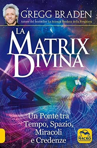 "La matrix divina. Un ponte tra tempo e spazio, miracoli e credenze"