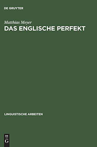 Das englische Perfekt: Grammatischer Status, Semantik und Zusammenspiel mit dem Progressive (Linguistische Arbeiten, 277, Band 277)