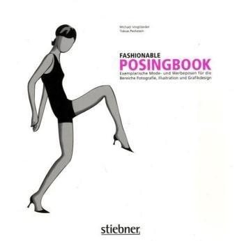 Fashionable Posingbook: Exemplarische Mode- und Werbeposen für die Bereiche Fotografie, Illustration und Grafikdesign