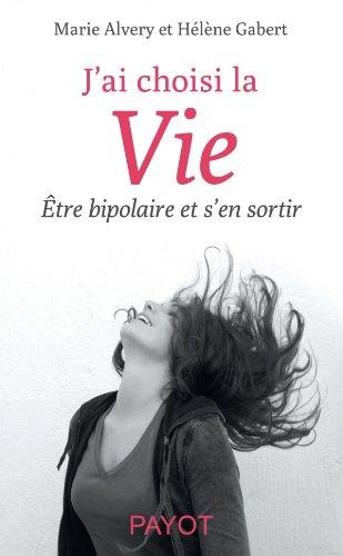 J'ai choisi la vie : être bipolaire et s'en sortir