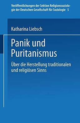 Panik und Puritanismus: Über Die Herstellung Traditionalen Und Religiösen Sinns (Veröffentlichungen Der Sektion Religionssoziologie Der Deutschen ... Gesellschaft für Soziologie, 5, Band 5)