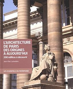 L'architecture de Paris des origines à aujourd'hui : 200 édifices à découvrir