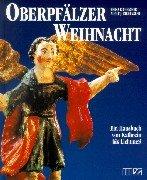 Oberpfälzer Weihnacht. Ein Hausbuch vo Kathrein bis Drei Kine