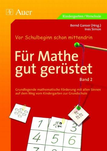 Für Mathe gut gerüstet 2: Grundlegende mathematische Förderung mit allen Sinnen auf dem Weg vom Kindergarten zur Grundschule. Vor Schulbeginn schon mittendrin